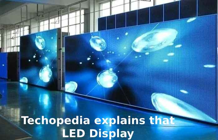 Techopedia explains that LED Display