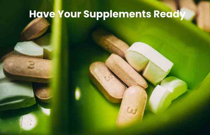 Have Your Supplements Ready
