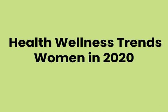 Health Wellness Trends Women in 2020