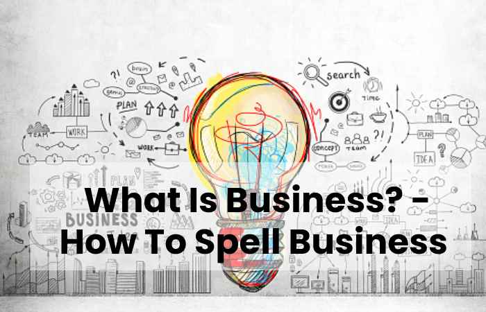 What Is Business? - How To Spell Business 