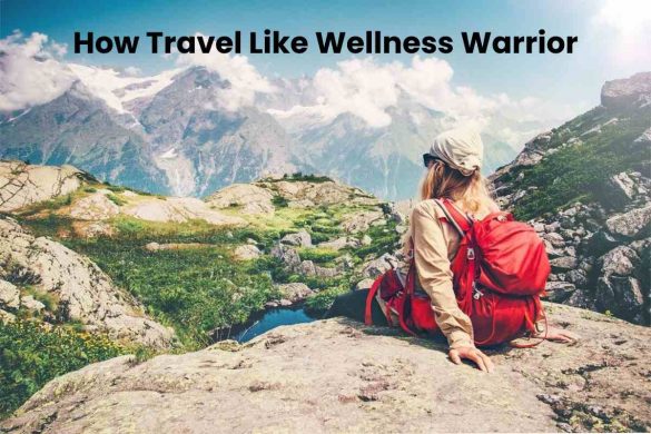 How Travel Like Wellness Warrior