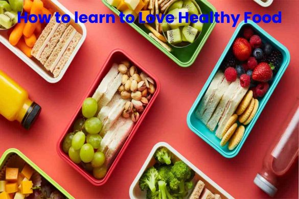 How to learn to Love Healthy Food