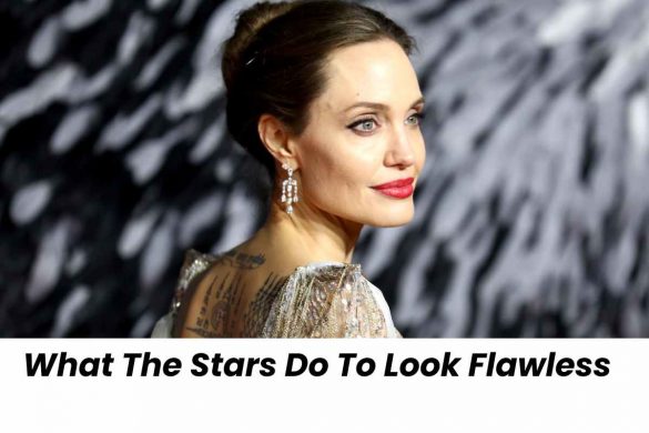 What The Stars Do To Look Flawless