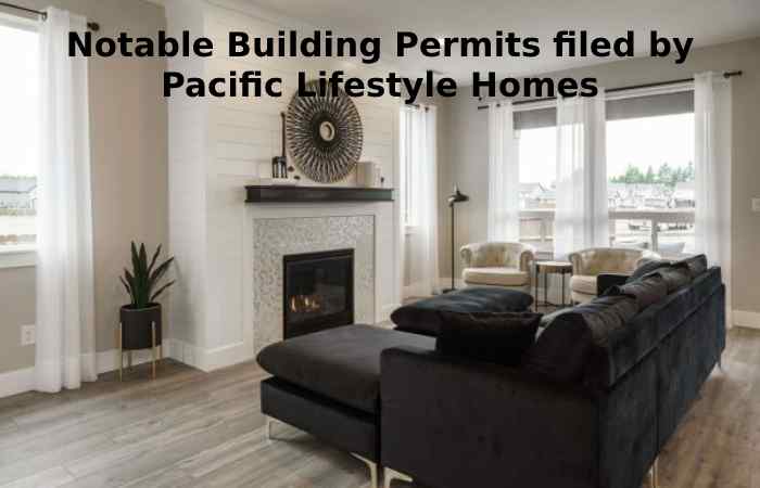 Notable Building Permits filed by Pacific Lifestyle Homes