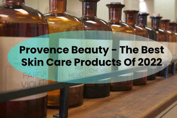 Provence Beauty - The Best Skin Care Products Of 2022