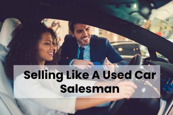 Selling Like A Used Car Salesman -