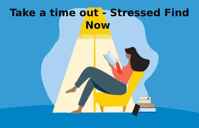 Take a time out - Stressed Find Now 