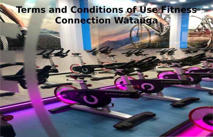 Terms and Conditions of Use Fitness Connection Watauga