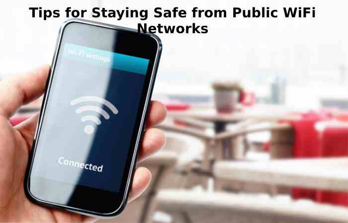 Tips for Staying Safe from Public WiFi Networks