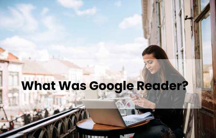 What Was Google Reader?
