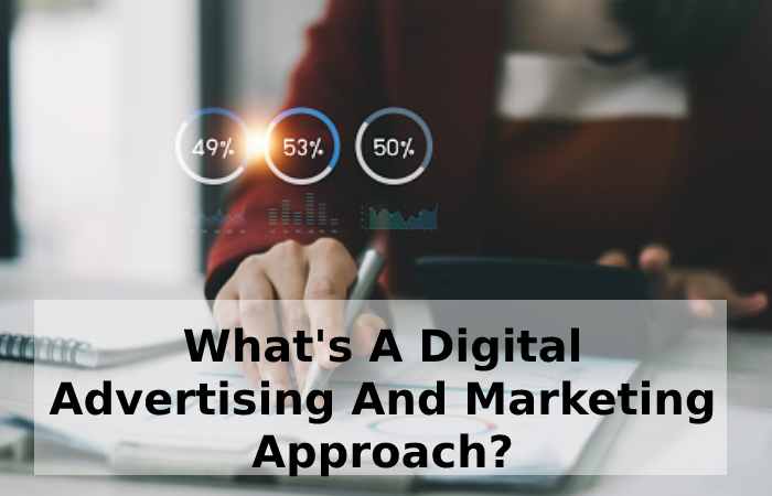 What's A Digital Advertising And Marketing Approach?