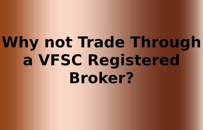 Why not Trade Through a VFSC Registered Broker?