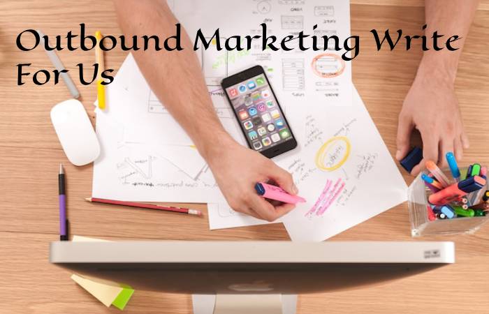 Outbound Marketing Write For Us 