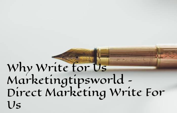 Why Write for Us Marketingtipsworld – Direct Marketing Write For Us