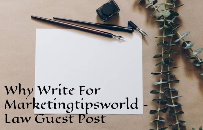Why Write For Marketingtipsworld – Law Guest Post