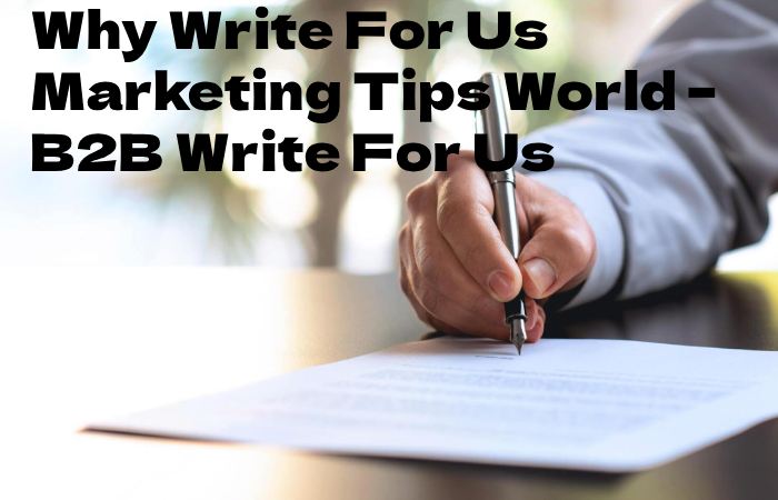 Why Write For Us Marketing Tips World – B2B Write For Us